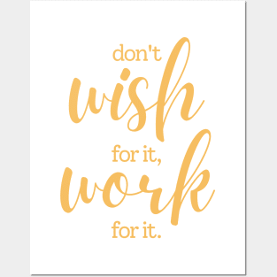 Don't wish for it work for it | white and yellow Posters and Art